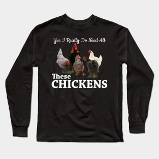 Yes, I Really Do Need All These Chickens Long Sleeve T-Shirt